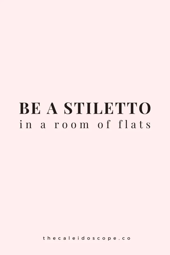 best savage quotes to live by - "be a stiletto in a room full of flats"
