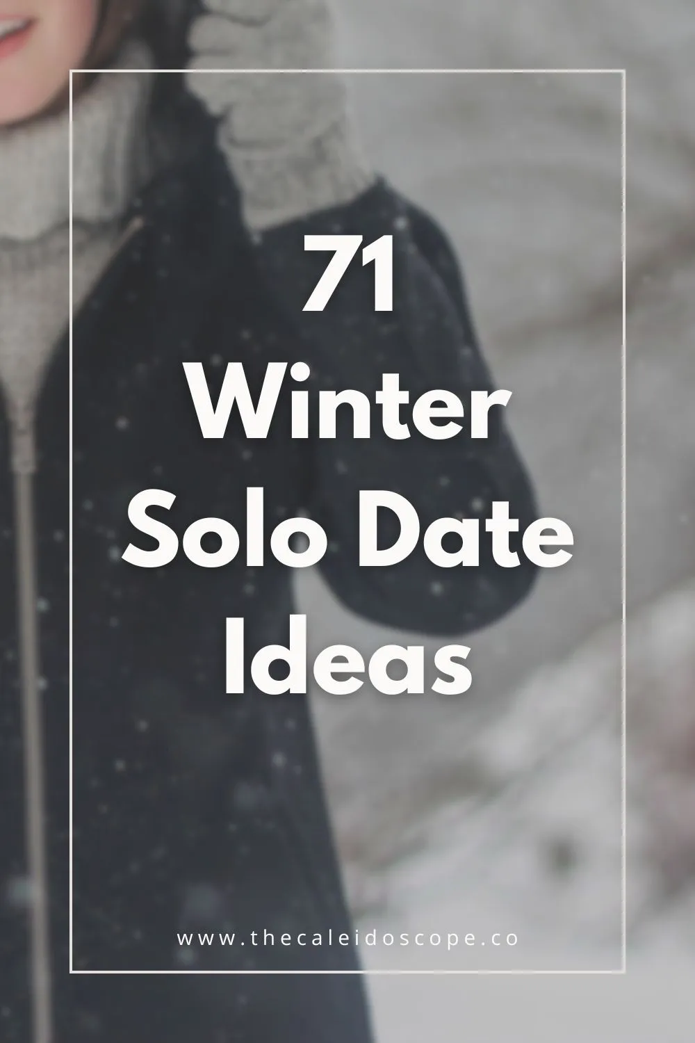 71 solo date ideas for winter