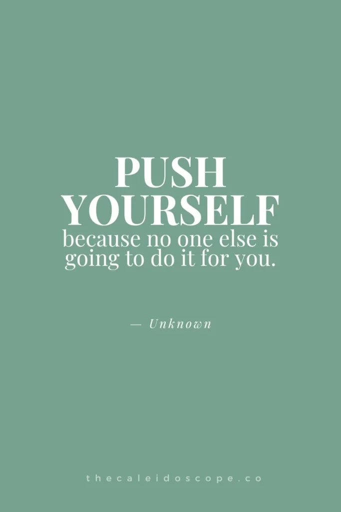 afternoon slump quotes motivation: "Push yourself, because no one else is going to do it for you" — Unknown
