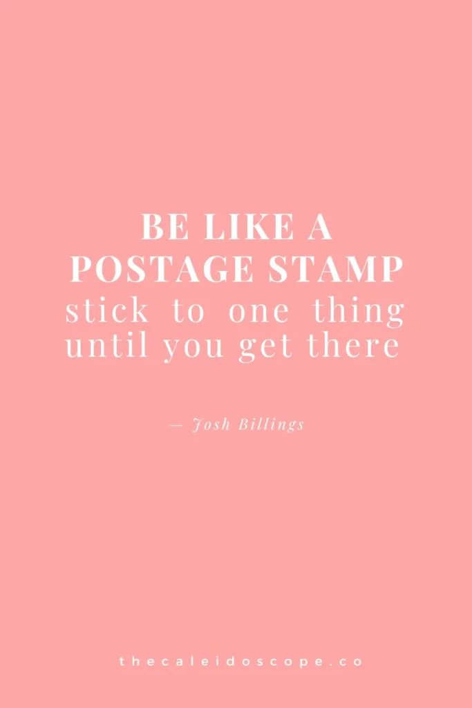funny motivational quotes: "Be like a postage, stick to one thing until you get there." — Josh Billings