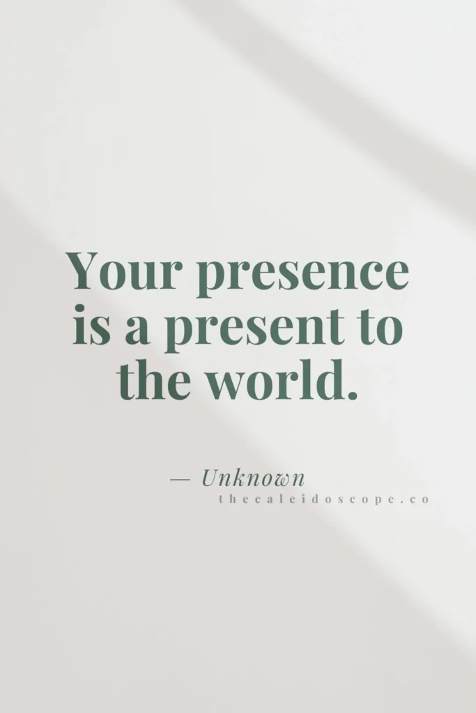 short you are not alone quotes: "Your presence is a present to the world." — Unknown