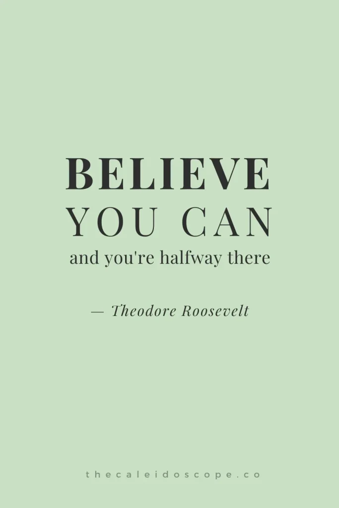 a slump day motivational quote by Theodore Roosevelt "Believe you can and you're halfway there".