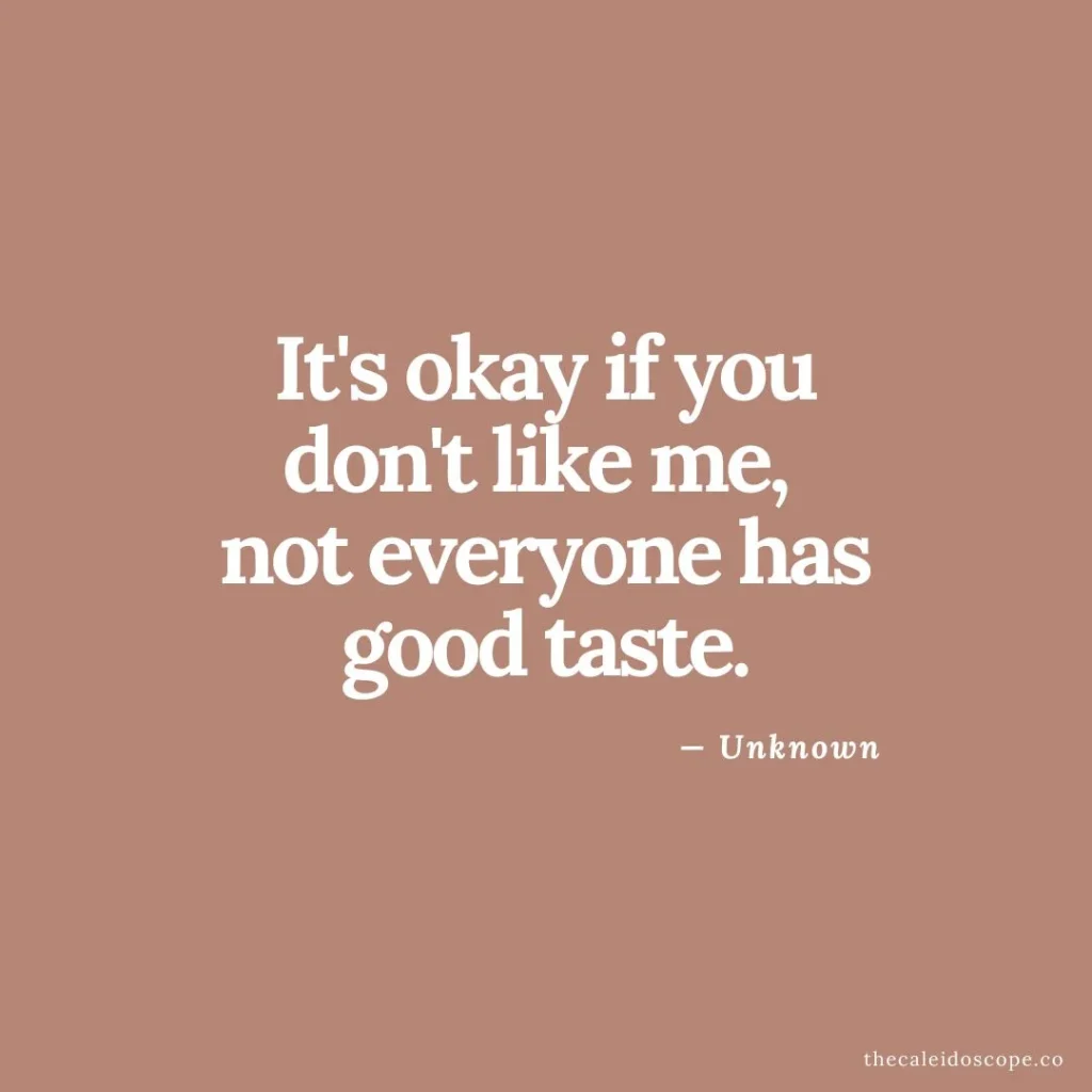 single life quotes: "It's okay if you don't like me, not everyone has good taste." — Unknown