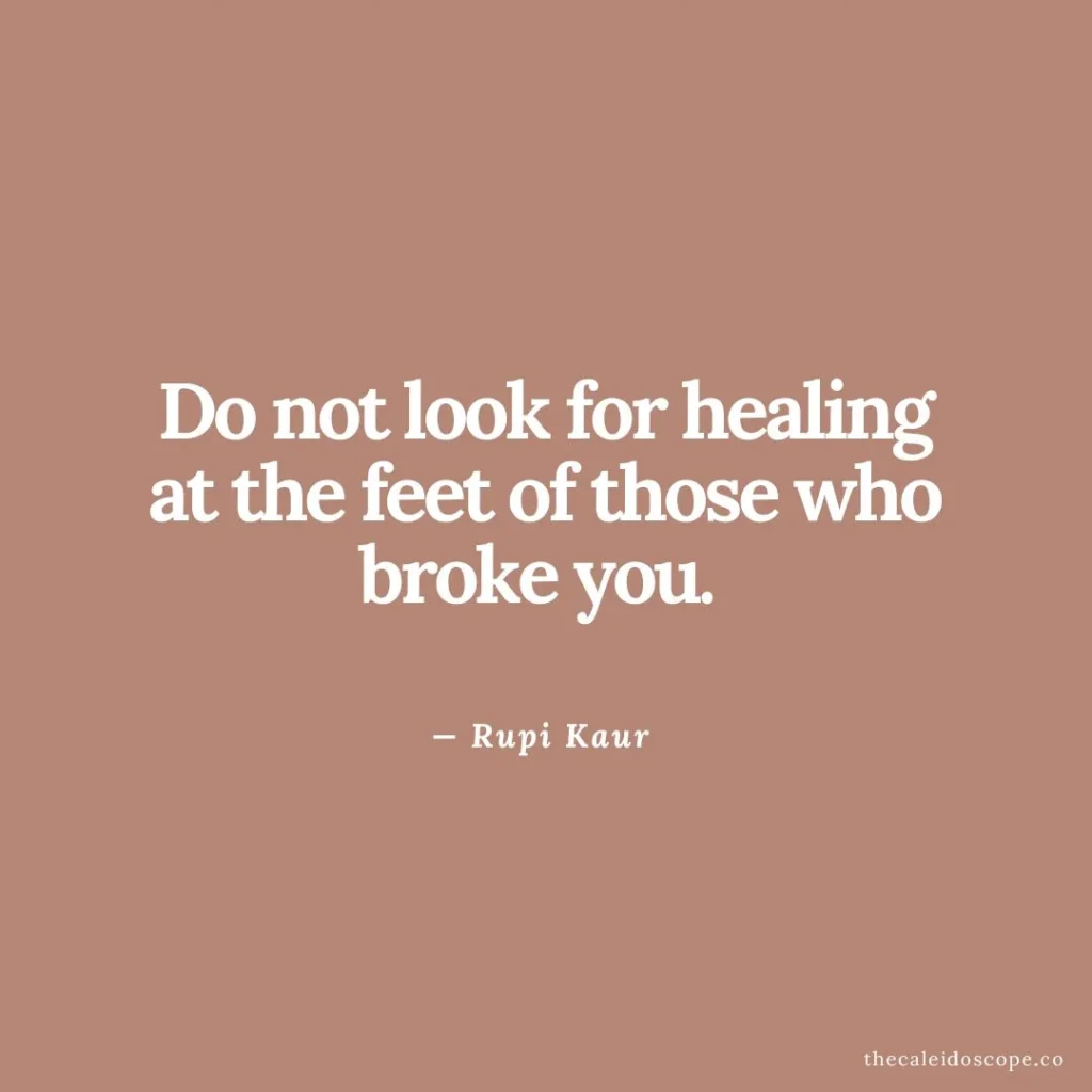 single life quotes after breakup: “Do not look for healing at the feet of those who broke you.” — Rupi Kaur