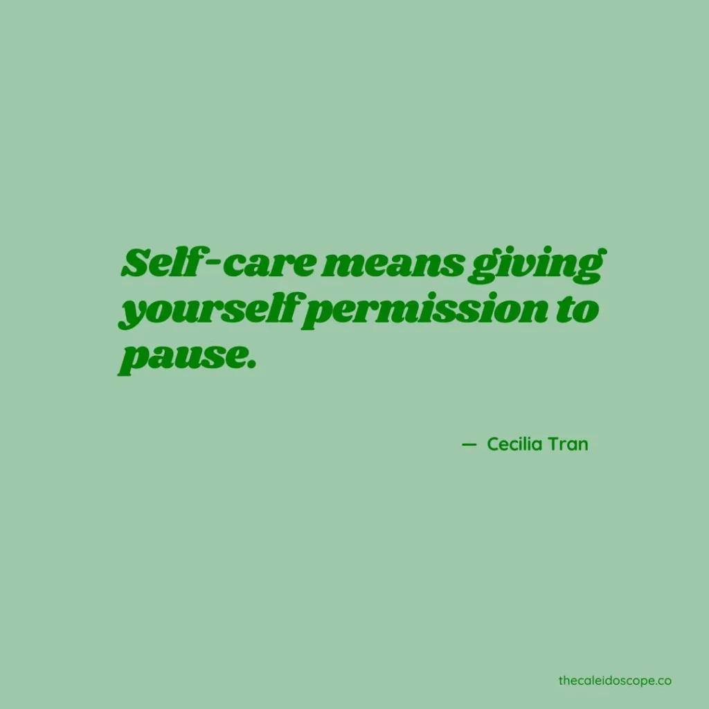 Self-care Friday Eve Quotes: “Self-care means giving yourself permission to pause.” — Cecilia Tran 