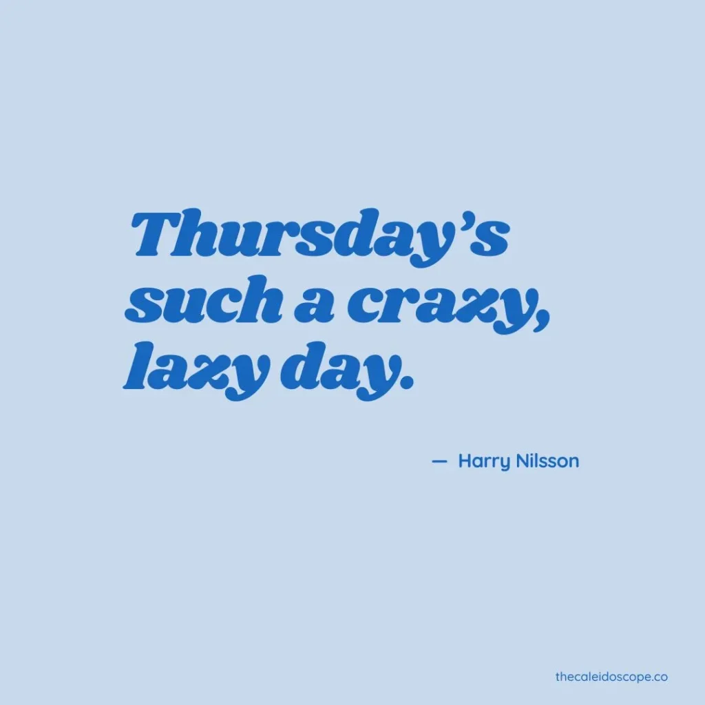 Short Friday Eve Quotes: "Thursday's such a crazy, lazy day." — Unknown