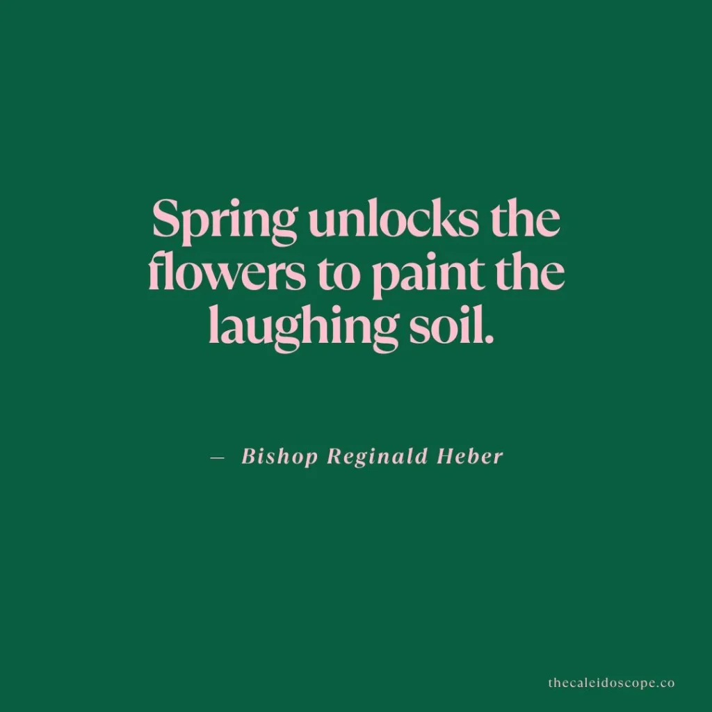 hello April quotes: "Spring unlocks the flowers to paint the laughing soil." — Bishop Reginald Heber