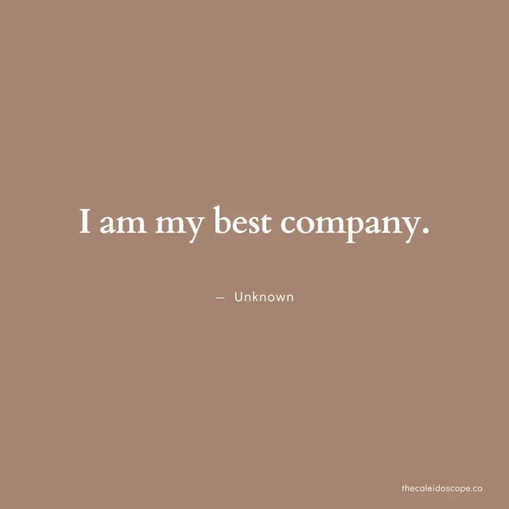 positive being alone quotes: "I am my best company." — Unknown