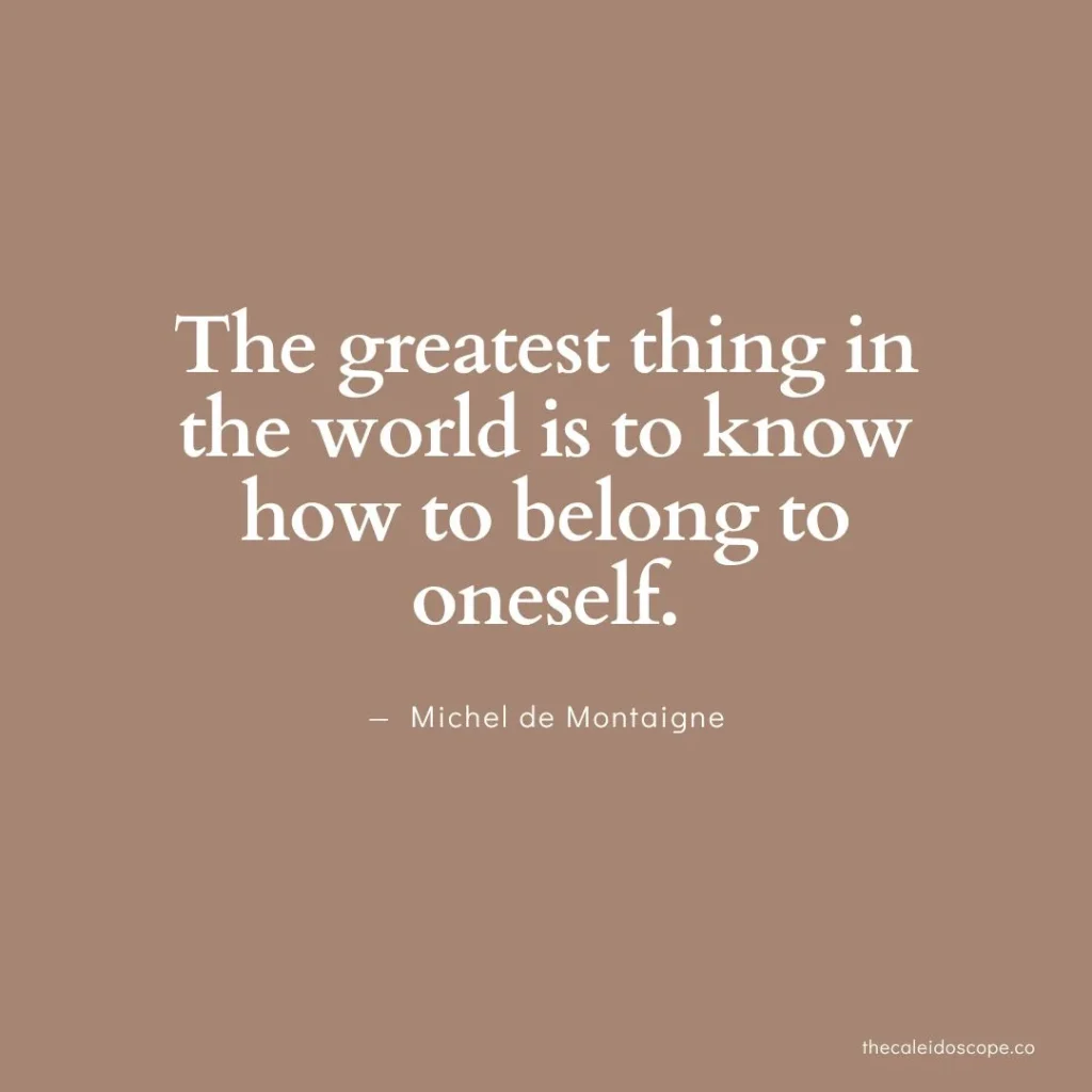 positive being alone quotes: "The greatest thing in the world is to know how to belong to oneself." — Michel de Montaigne