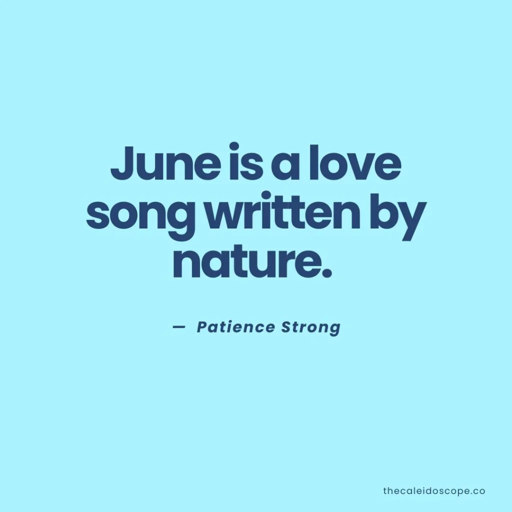 June Quotes: "June is a love song written by nature." — Patience Strong