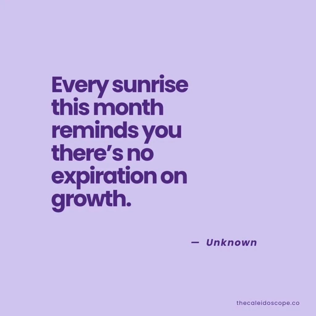 June Quotes: "Every sunrise this month reminds you there’s no expiration on growth." — Unknown