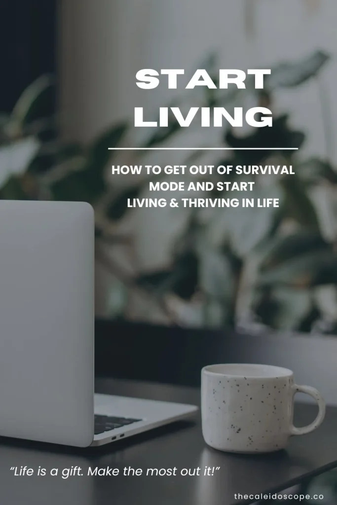 how to get out of survival mode and start living and thriving in life