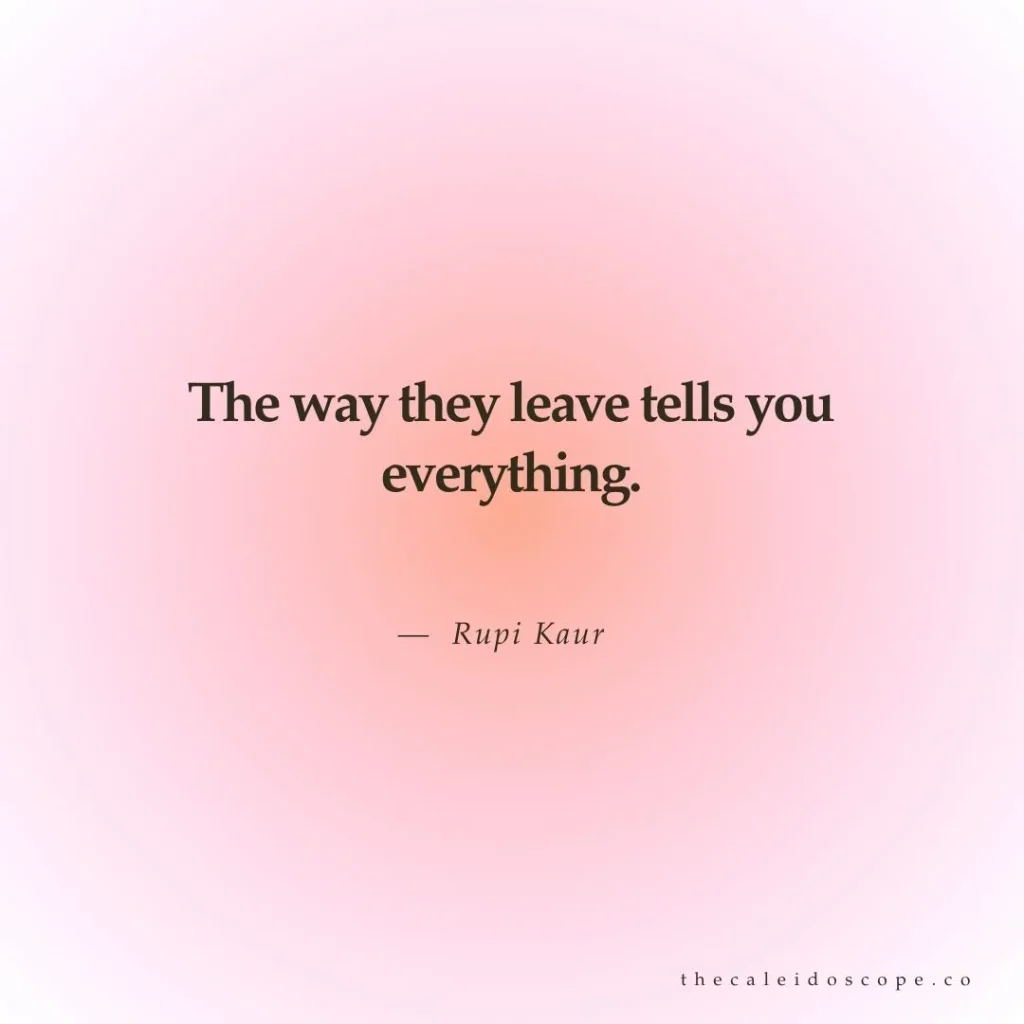 Breakup quotes: "The way they leave tells you everything." — Rupi Kaur