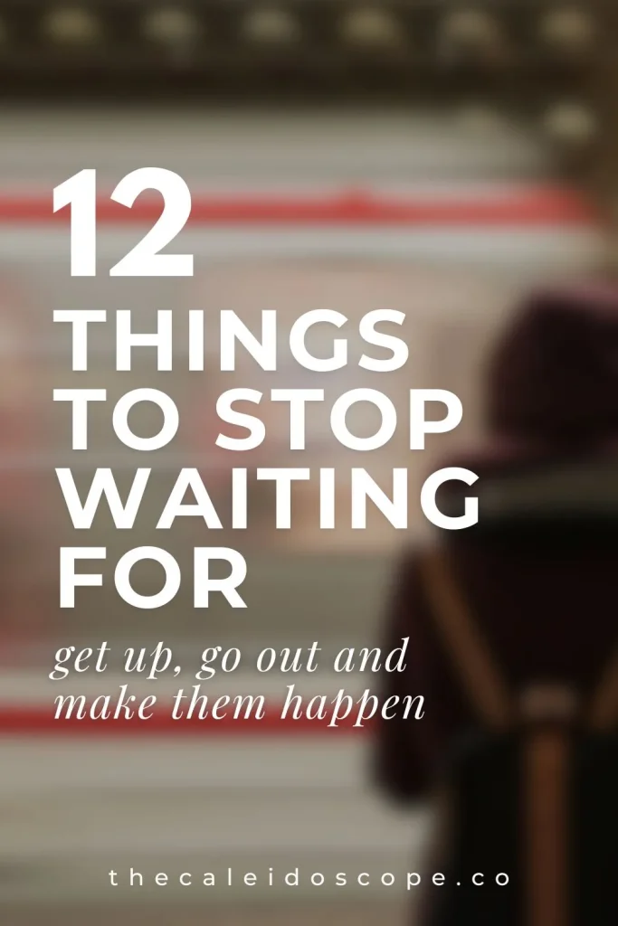12 things to stop waiting for in life