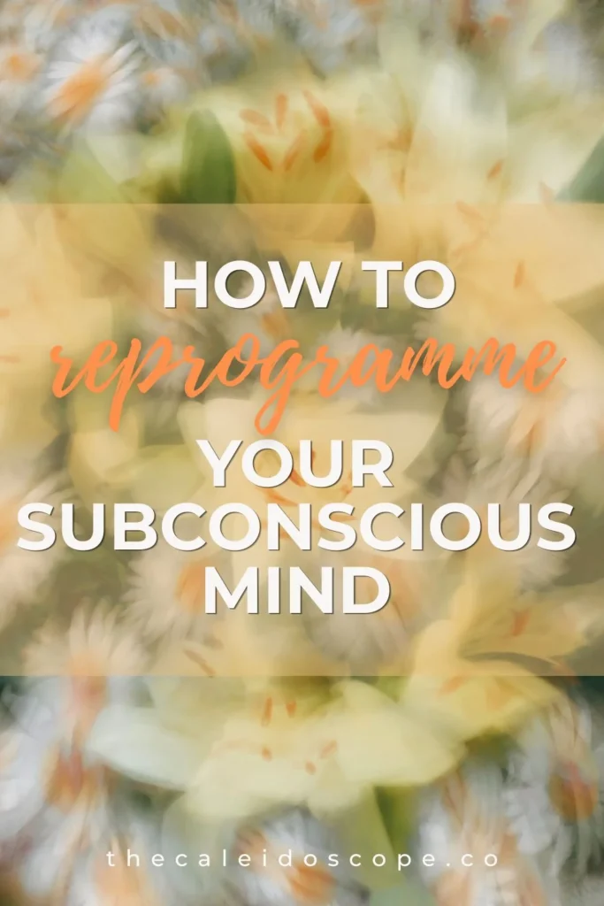 how to reprogramme your subconscious mind